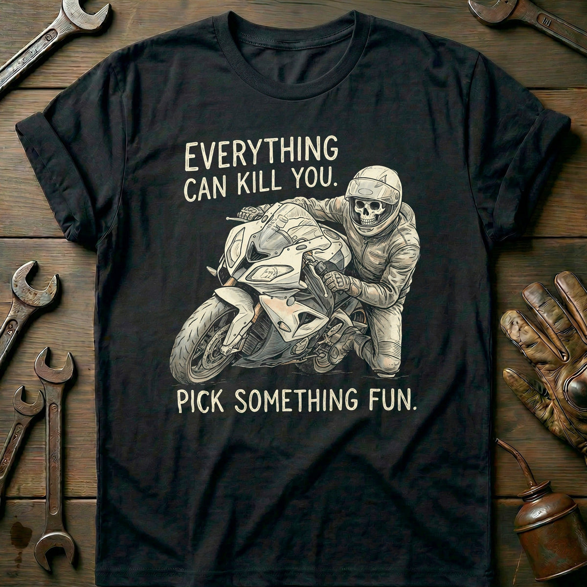 Everything Can Kill You Pick Something Fun 27 Motorcycle T-Shirt EU Gift For Biker