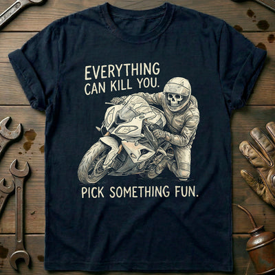 Everything Can Kill You Pick Something Fun 27 Motorcycle T-Shirt EU Gift For Biker