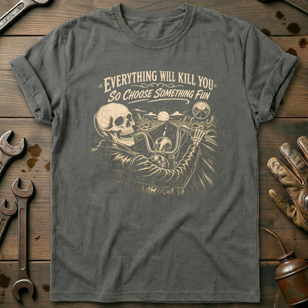 Everything Will Kill You So Choose Something Fun 14 Motorcycle T-Shirt EU Gift For Biker