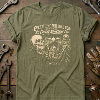 Everything Will Kill You So Choose Something Fun 14 Motorcycle T-Shirt EU Gift For Biker