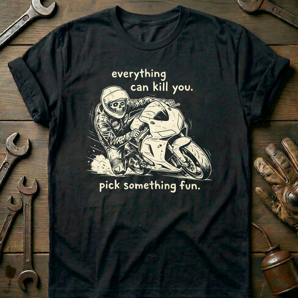 Everything Can Kill You Pick Something Fun 21 Motorcycle T-Shirt EU Gift For Biker