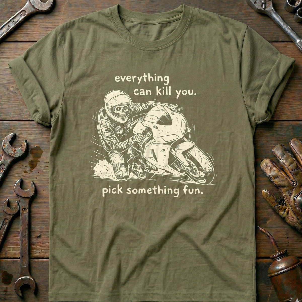 Everything Can Kill You Pick Something Fun 21 Motorcycle T-Shirt EU Gift For Biker
