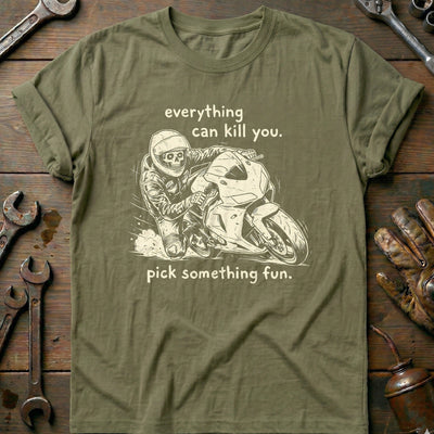 Everything Can Kill You Pick Something Fun 21 Motorcycle T-Shirt EU Gift For Biker