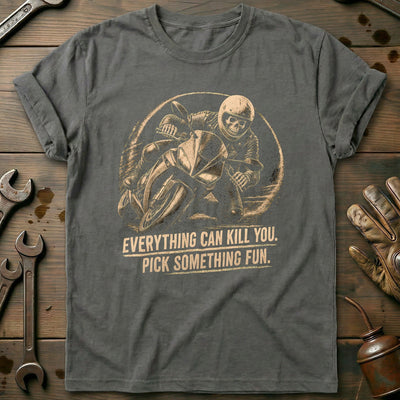 Everything Can Kill You Pick Something Fun 44 Motorcycle T-Shirt EU Gift For Biker