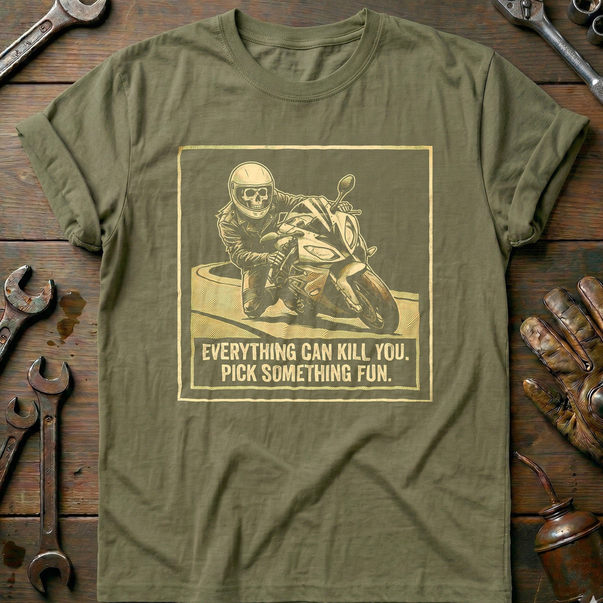 Everything Can Kill You Pick Something Fun 9 Motorcycle T-Shirt EU Gift For Biker