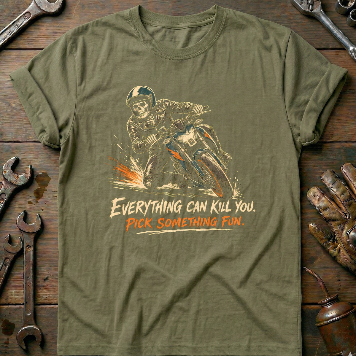 Everything Can Kill You Pick Something Fun 15 Motorcycle T-Shirt GC Gift For Biker