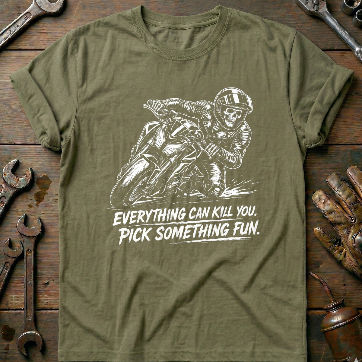 Everything Can Kill You Pick Something Fun 34 Motorcycle T-Shirt EU Gift For Biker