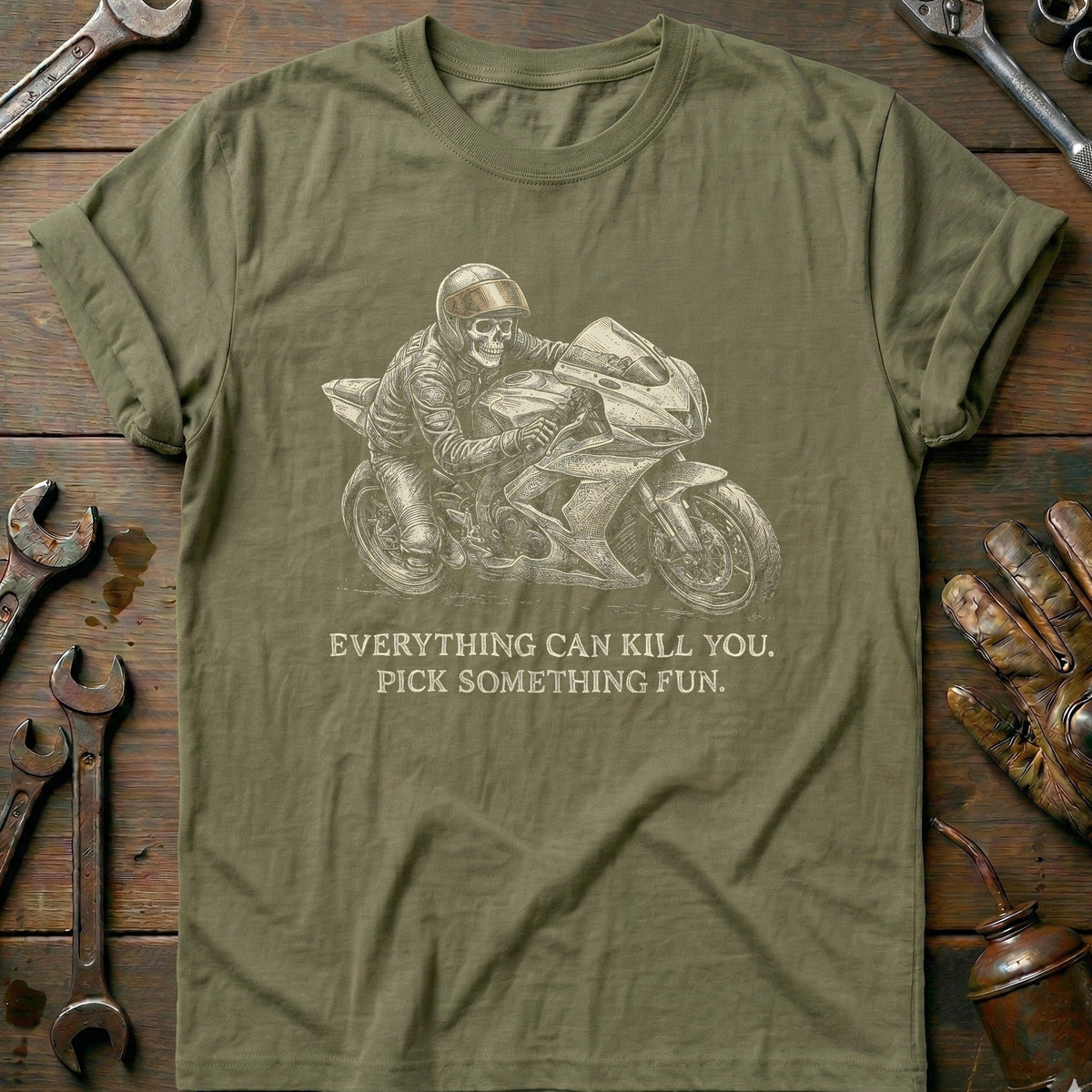 Everything Can Kill You Pick Something Fun 46 Motorcycle T-Shirt EU Gift For Biker
