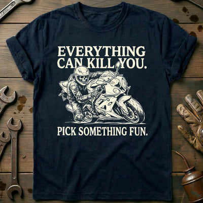 Everything Can Kill You Pick Something Fun 24 Motorcycle T-Shirt EU Gift For Biker