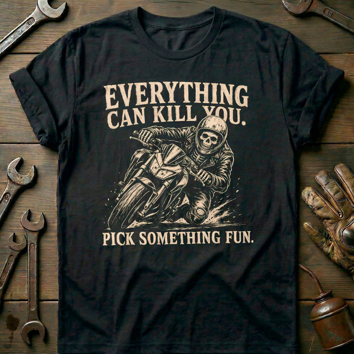 Everything Can Kill You Pick Something Fun 23 Motorcycle T-Shirt EU Gift For Biker