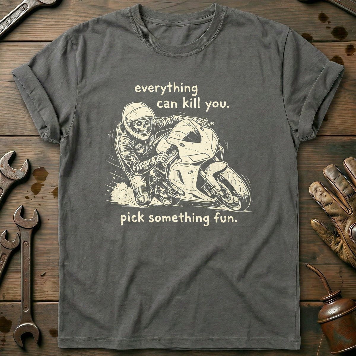Everything Can Kill You Pick Something Fun 21 Motorcycle T-Shirt US Gift For Biker