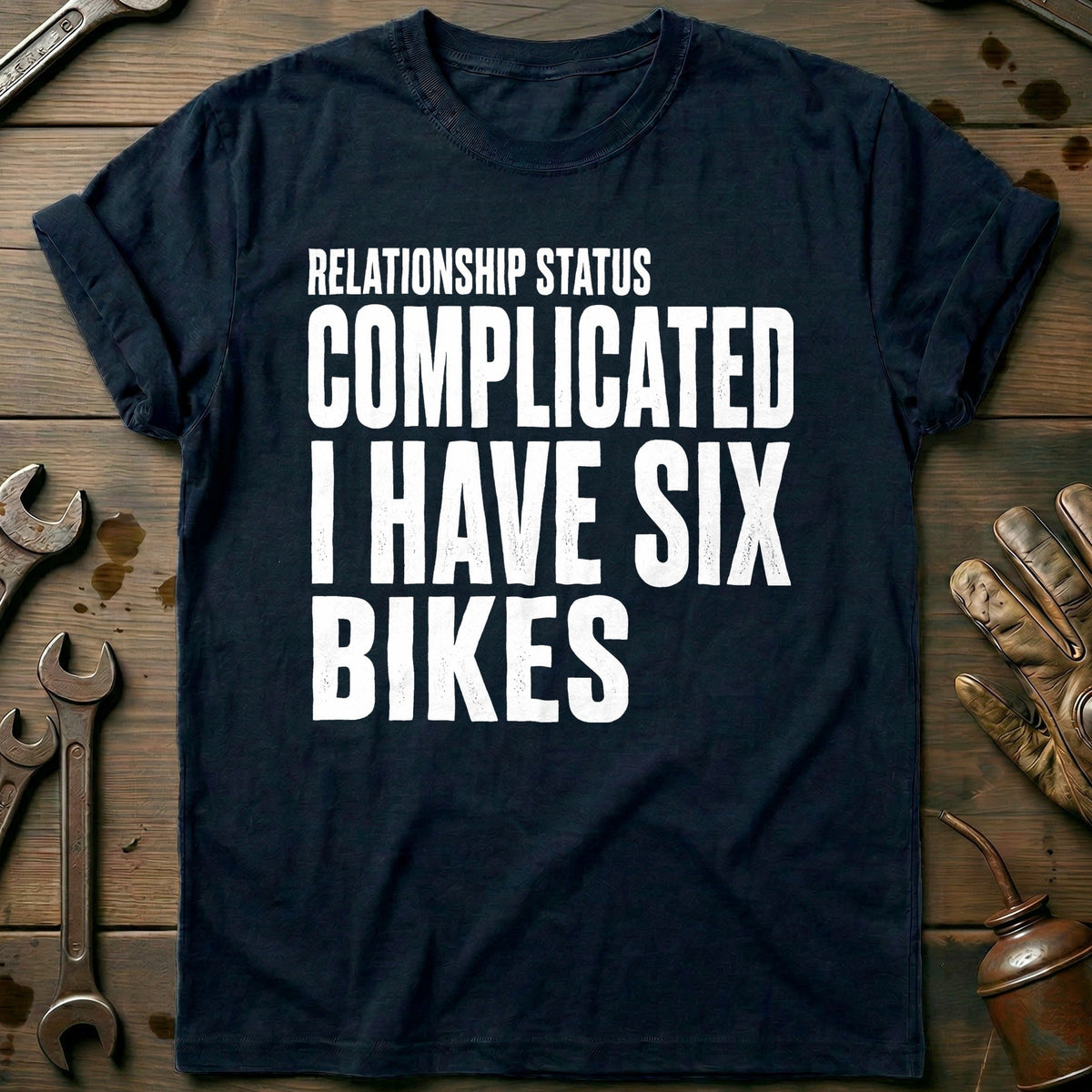 Relationship Status Complicated I Have Six Bikes 17 Motorcycle T-Shirt Gift For Biker