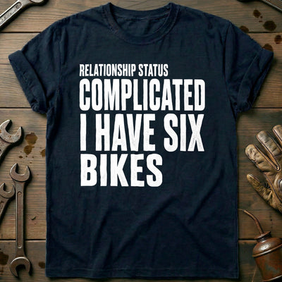 Relationship Status Complicated I Have Six Bikes 17 Motorcycle T-Shirt Gift For Biker
