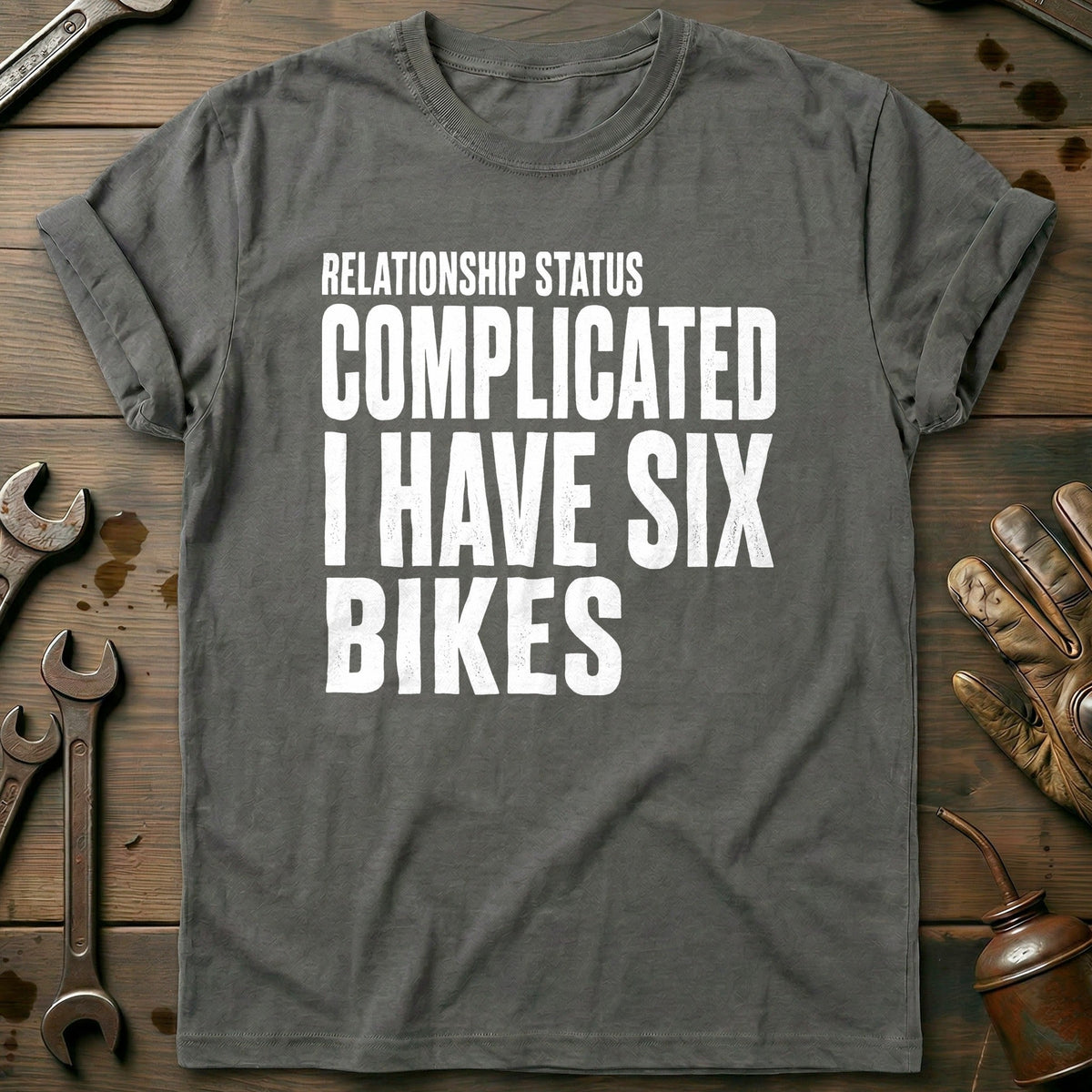 Relationship Status Complicated I Have Six Bikes 17 Motorcycle T-Shirt Gift For Biker