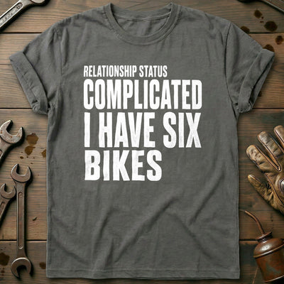 Relationship Status Complicated I Have Six Bikes 17 Motorcycle T-Shirt Gift For Biker