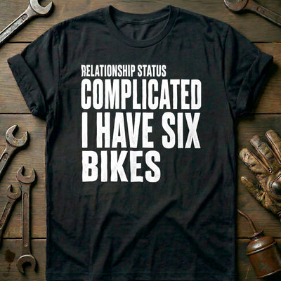 Relationship Status Complicated I Have Six Bikes 17 Motorcycle T-Shirt Gift For Biker