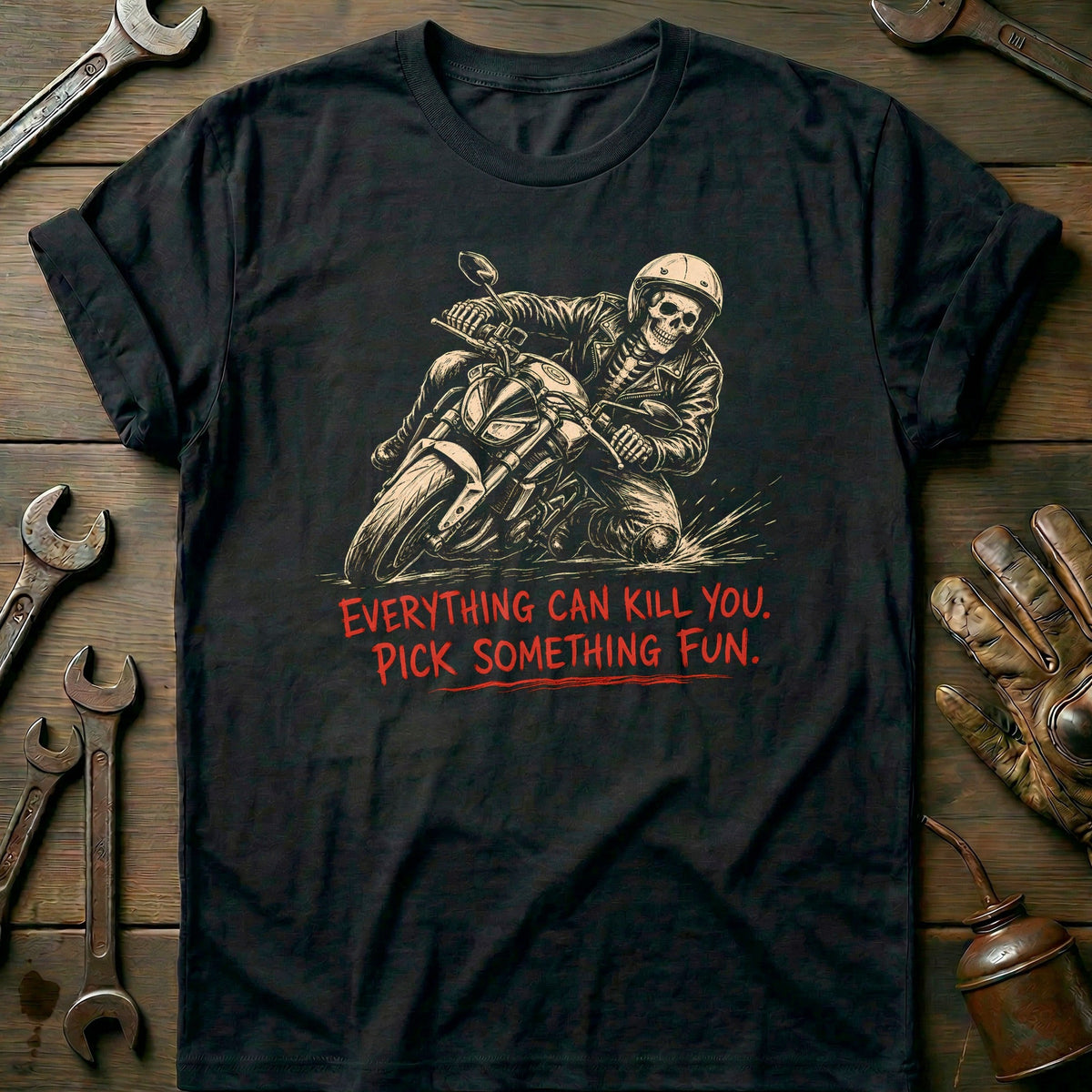 Everything Can Kill You Pick Something Fun 20 Motorcycle T-Shirt US Gift For Biker