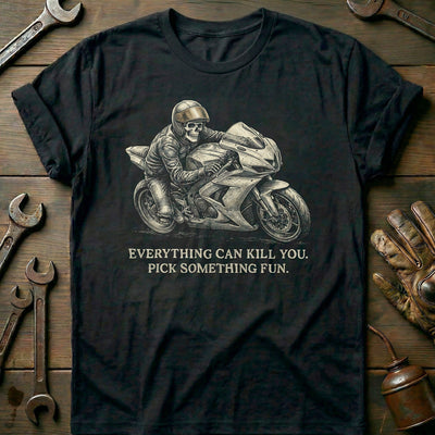 Everything Can Kill You Pick Something Fun 46 Motorcycle T-Shirt AU Gift For Biker
