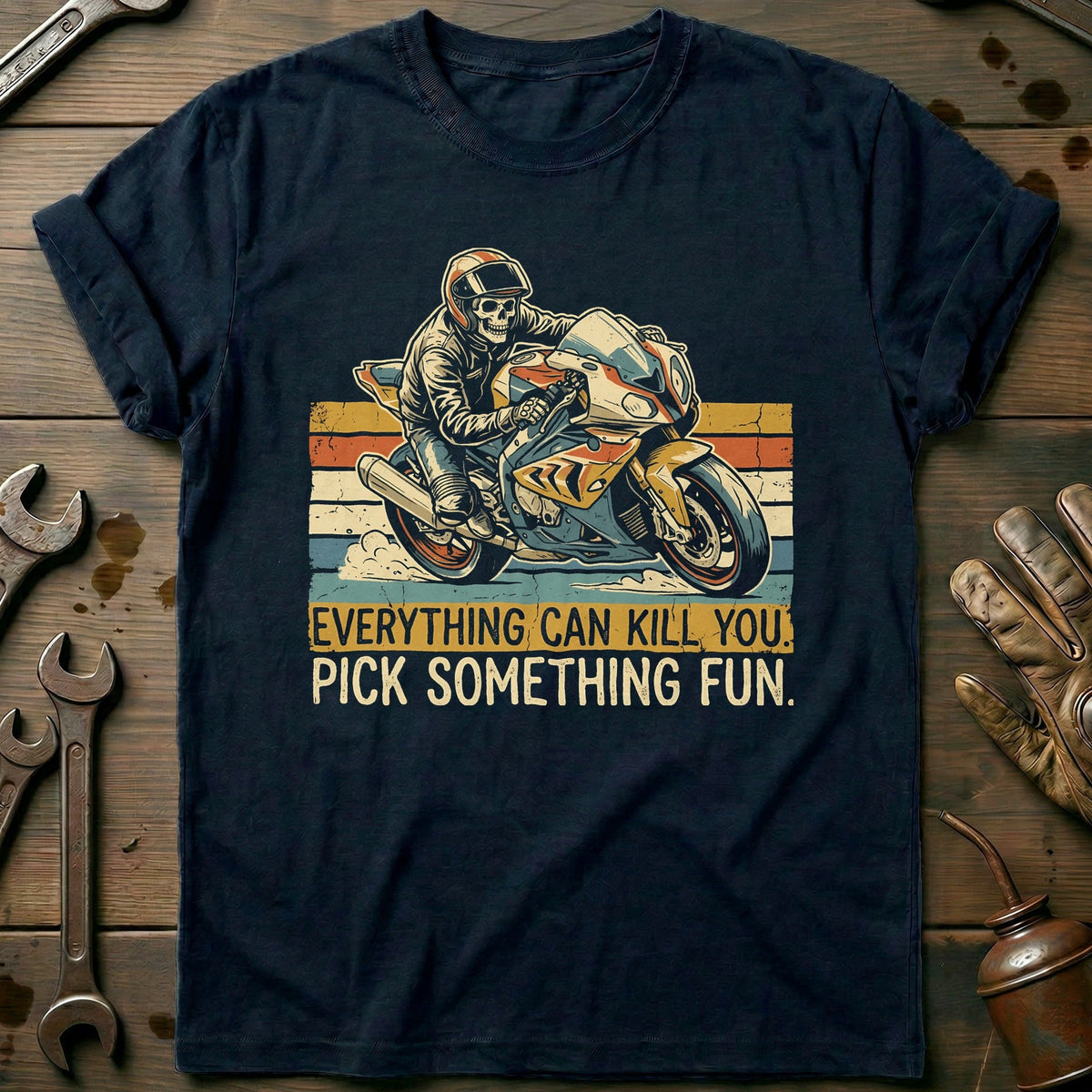 Everything Can Kill You Pick Something Fun 31 Motorcycle T-Shirt US Gift For Biker