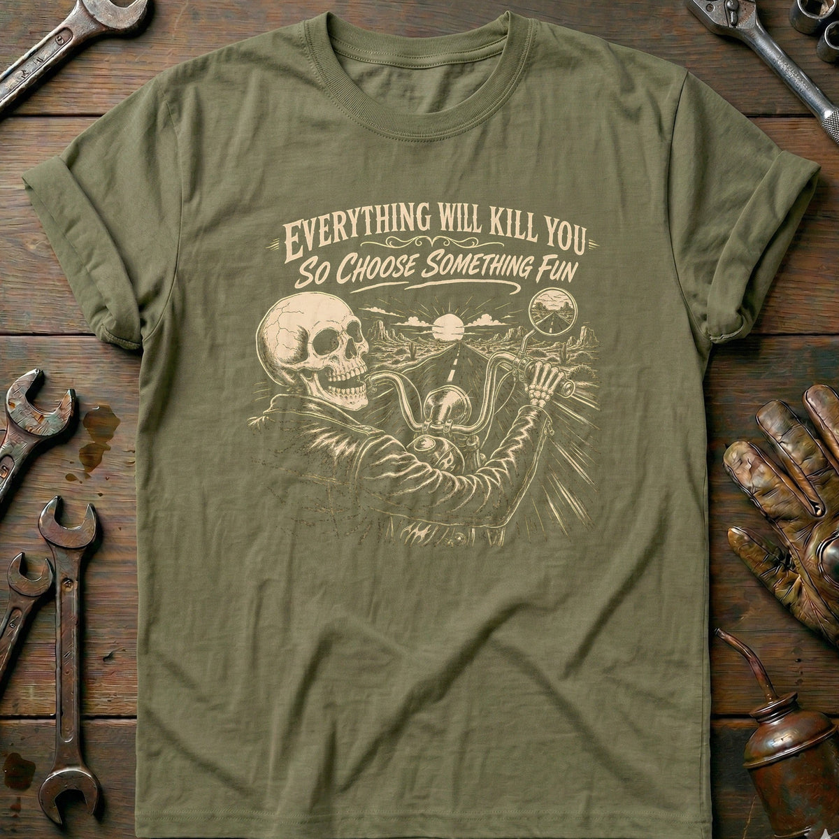 Everything Will Kill You So Choose Something Fun 14 Motorcycle T-Shirt AU Gift For Biker