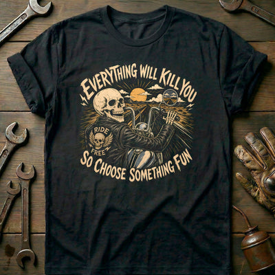 Everything Will Kill You So Choose Something Fun 2 Motorcycle T-Shirt AU Gift For Biker