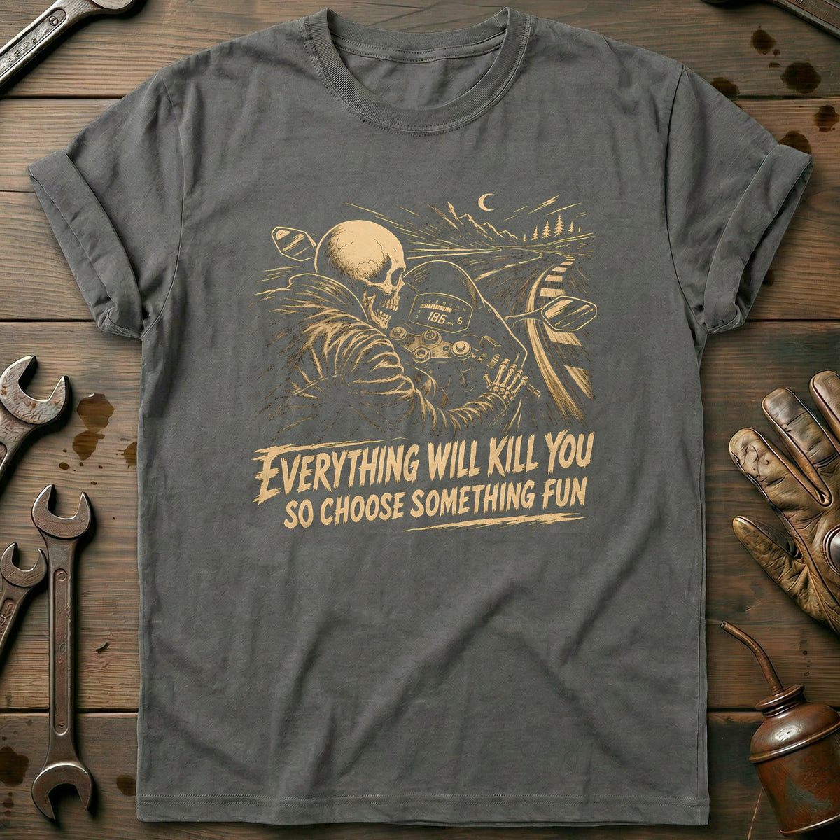 Everything Will Kill You So Choose Something Fun 3 Motorcycle T-Shirt US Gift For Biker