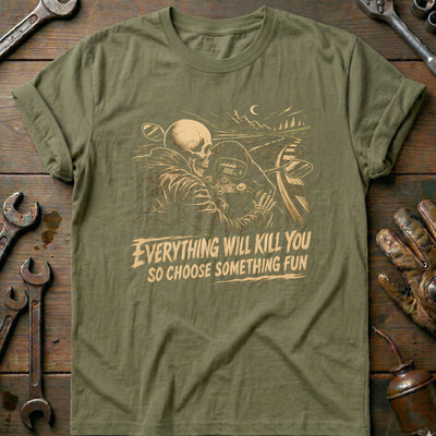 Everything Will Kill You So Choose Something Fun 3 Motorcycle T-Shirt US Gift For Biker