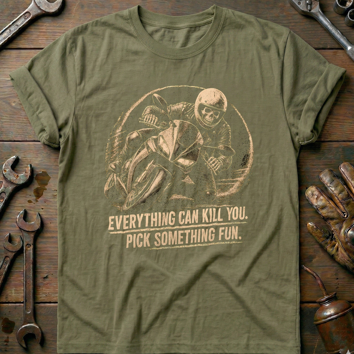 Everything Can Kill You Pick Something Fun 44 Motorcycle T-Shirt US Gift For Biker
