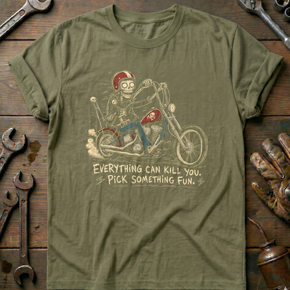 Everything Can Kill You Pick Something Fun 47 Motorcycle T-Shirt GC Gift For Biker