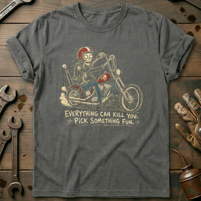 Everything Can Kill You Pick Something Fun 47 Motorcycle T-Shirt GC Gift For Biker