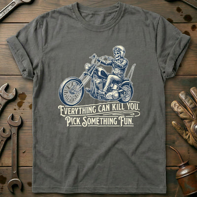 Everything Can Kill You Pick Something Fun 32 Motorcycle T-Shirt GC Gift For Biker