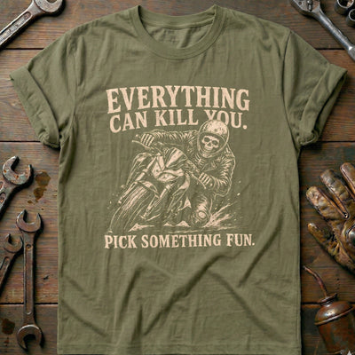 Everything Can Kill You Pick Something Fun 23 Motorcycle T-Shirt GC Gift For Biker