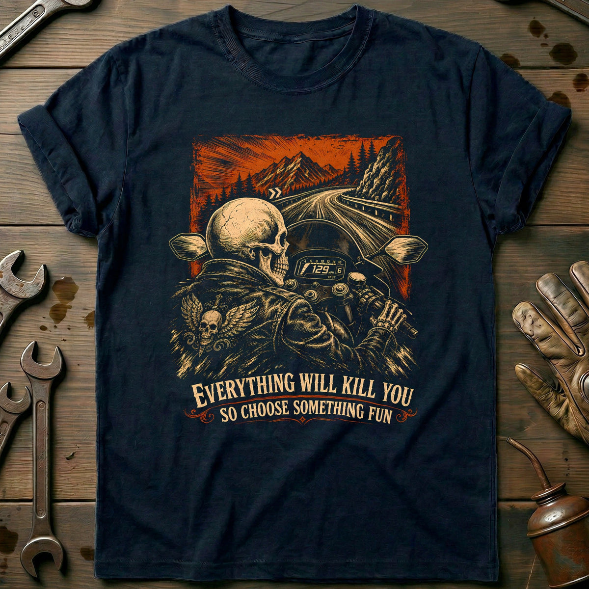 Everything Will Kill You So Choose Something Fun 7 Motorcycle T-Shirt EU Gift For Biker