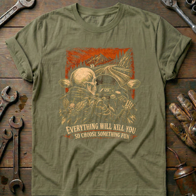 Everything Will Kill You So Choose Something Fun 7 Motorcycle T-Shirt EU Gift For Biker