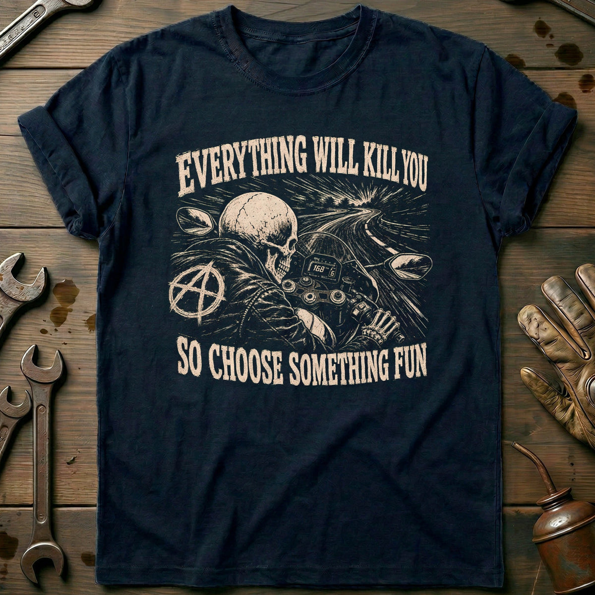 Everything Will Kill You So Choose Something Fun 22 Motorcycle T-Shirt GC Gift For Biker