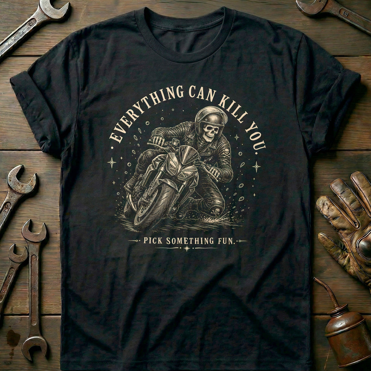 Everything Can Kill You Pick Something Fun 3 Motorcycle T-Shirt GC Gift For Biker