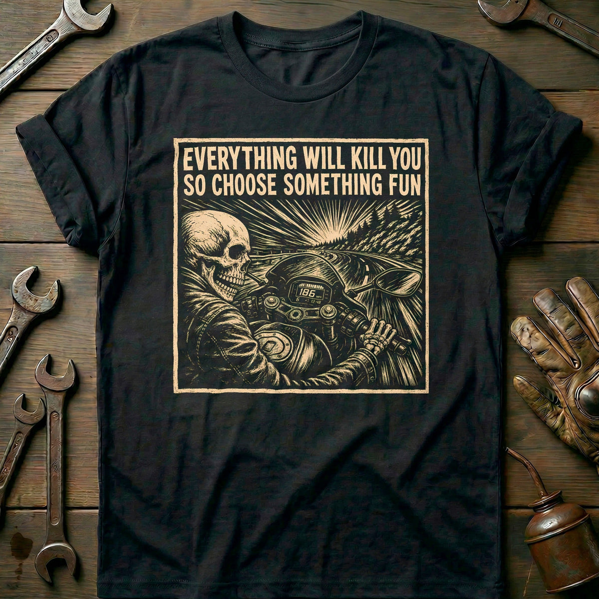 Everything Will Kill You So Choose Something Fun 20 Motorcycle T-Shirt GC Gift For Biker