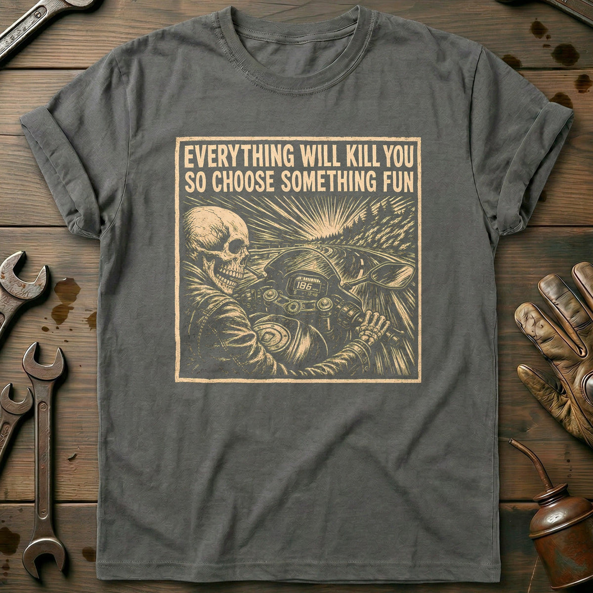 Everything Will Kill You So Choose Something Fun 20 Motorcycle T-Shirt GC Gift For Biker