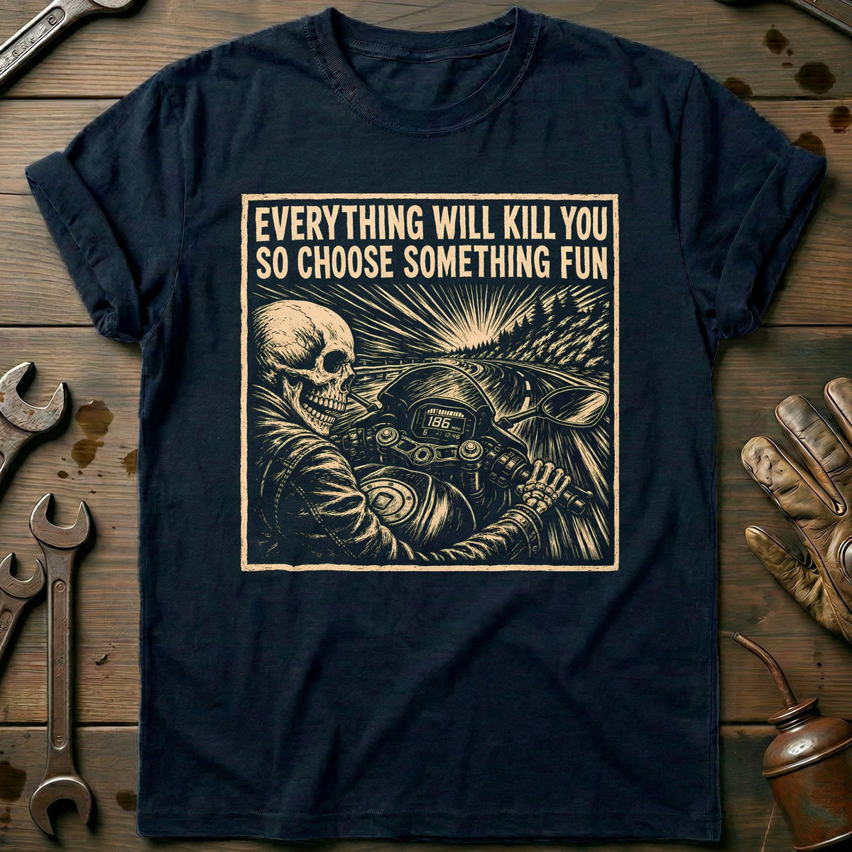 Everything Will Kill You So Choose Something Fun 20 Motorcycle T-Shirt GC Gift For Biker