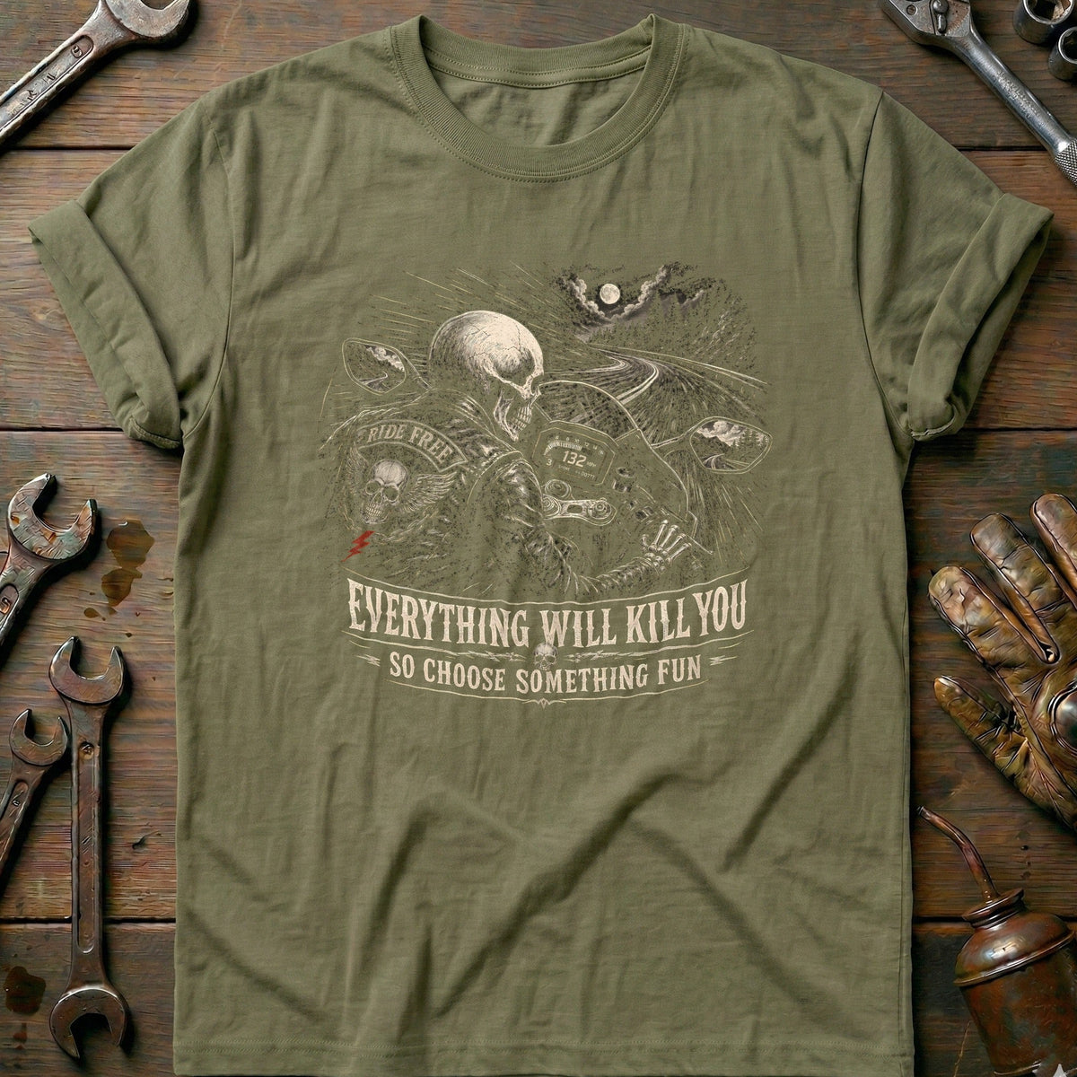Everything Will Kill You So Choose Something Fun 13 Motorcycle T-Shirt GC Gift For Biker
