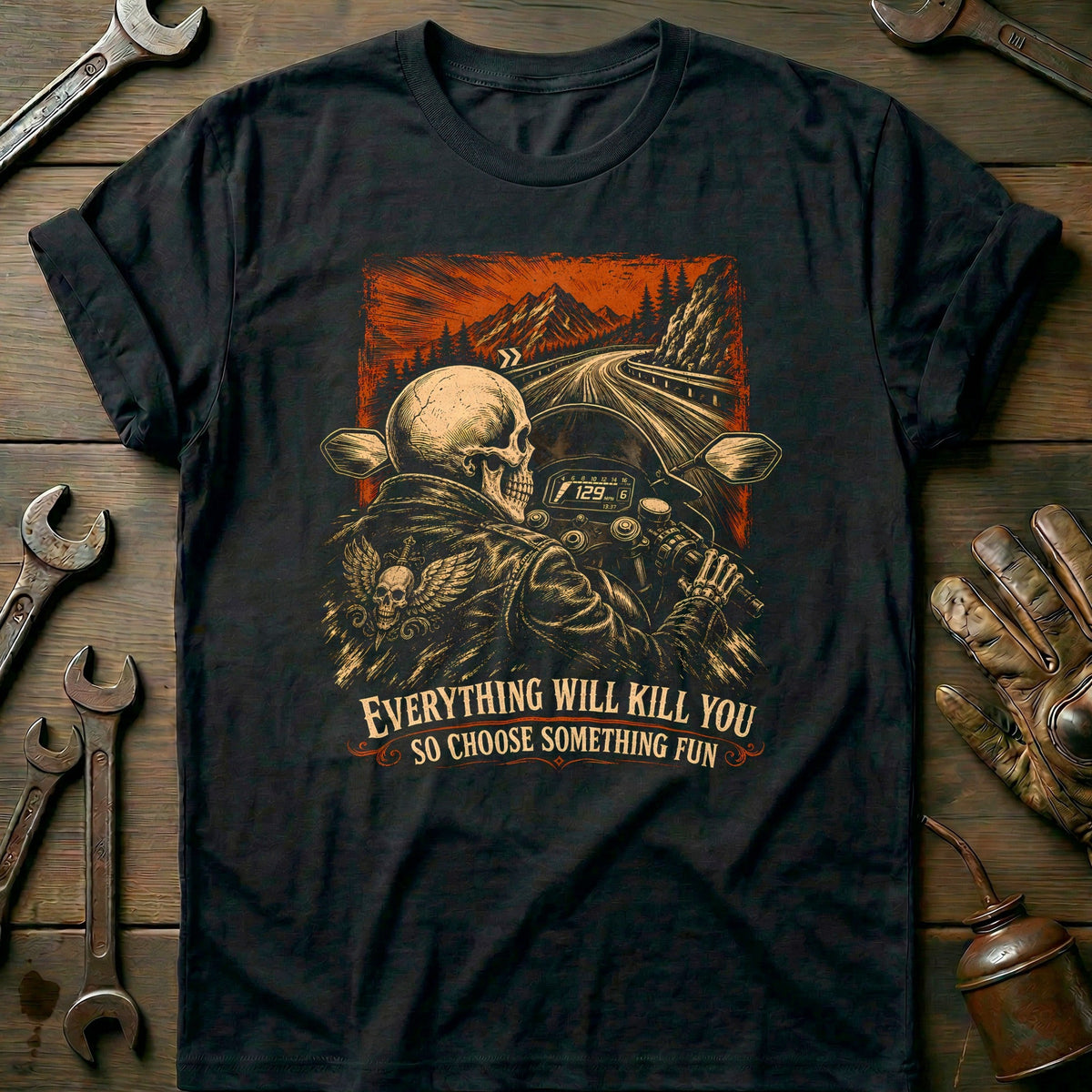 Everything Will Kill You So Choose Something Fun 7 Motorcycle T-Shirt GC Gift For Biker