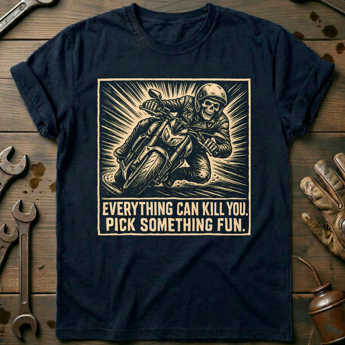 Everything Can Kill You Pick Something Fun 18 Motorcycle T-Shirt GC Gift For Biker