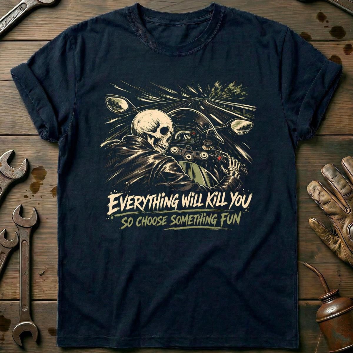 Everything Will Kill You So Choose Something Fun 18 Motorcycle T-Shirt EU Gift For Biker