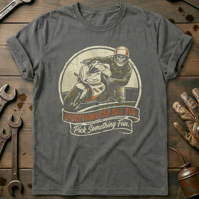 Everything Can Kill You Pick Something Fun 2 Motorcycle T-Shirt GC Gift For Biker
