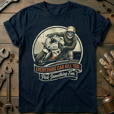 Everything Can Kill You Pick Something Fun 2 Motorcycle T-Shirt GC Gift For Biker