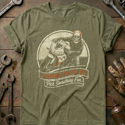 Everything Can Kill You Pick Something Fun 2 Motorcycle T-Shirt GC Gift For Biker