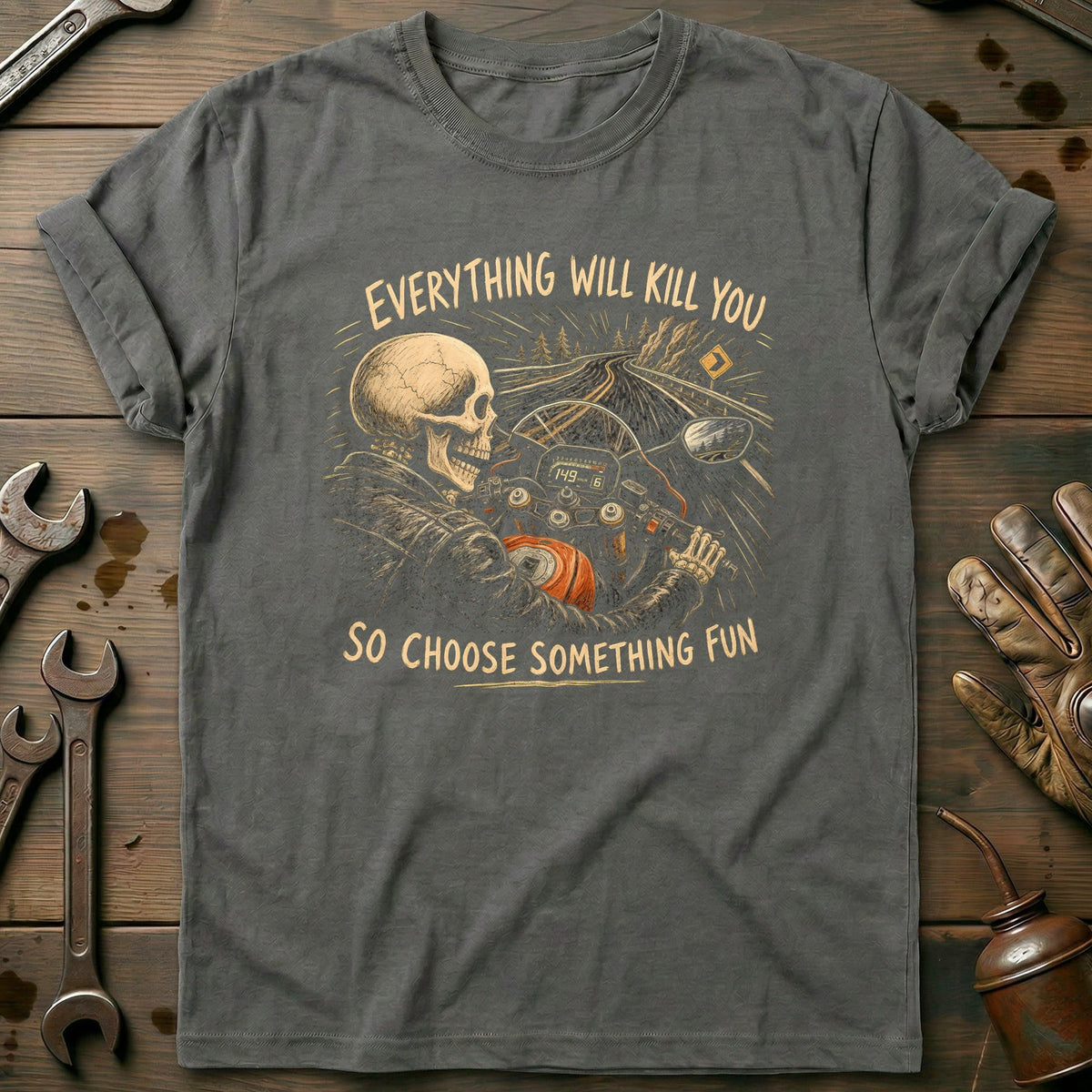 Everything Will Kill You So Choose Something Fun 1 Motorcycle T-Shirt GC Gift For Biker