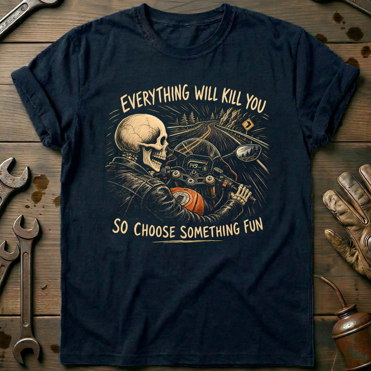 Everything Will Kill You So Choose Something Fun 1 Motorcycle T-Shirt GC Gift For Biker
