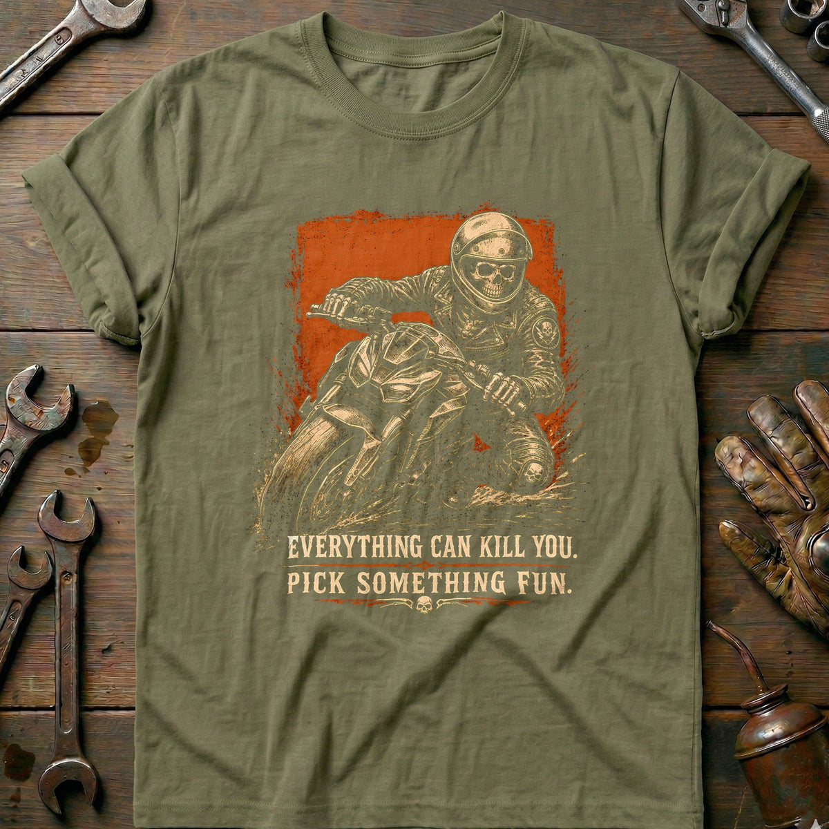 Everything Can Kill You Pick Something Fun 37 Motorcycle T-Shirt GC Gift For Biker