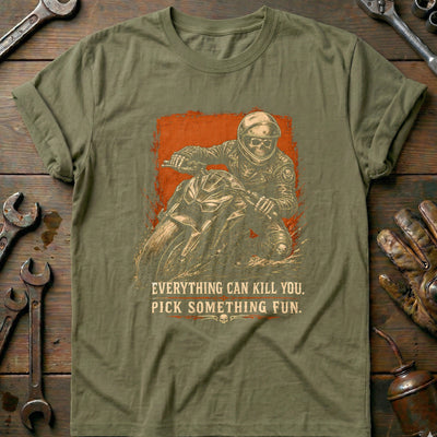 Everything Can Kill You Pick Something Fun 37 Motorcycle T-Shirt GC Gift For Biker